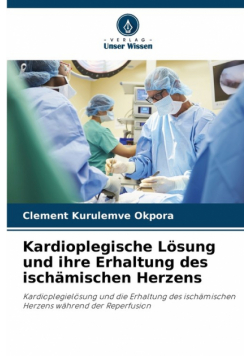 Kardioplegische Lösung und ihre Erhaltung des ischämischen Herzens
