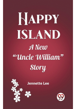 Happy Island A New "Uncle William" Story