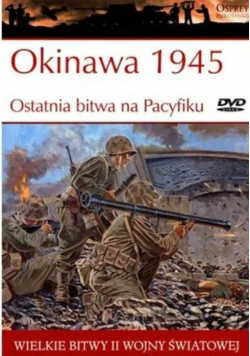 Wielkie bitwy II Wojny Światowej Okinawa 1945 Ostatnia bitwa na Pacyfiku