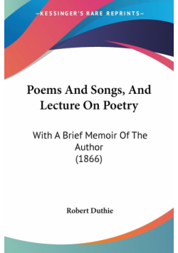 Poems And Songs, And Lecture On Poetry