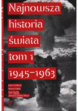 Najnowsza historia świata 1945 - 1963 Tom 1