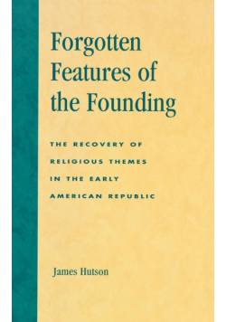 Forgotten Features of the Founding