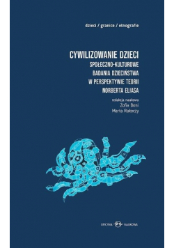 Cywilizowanie dzieci? Społeczno-kulturowe badania dzieciństwa