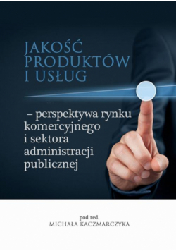 Jakość produktów i usług – perspektywa rynku komercyjnego i sektora administracji publicznej