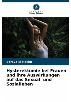 Hysterektomie bei Frauen und ihre Auswirkungen auf das Sexual und Sozialleben