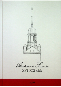Akademicki Szczecin XVI XXI wiek