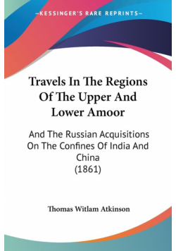 Travels In The Regions Of The Upper And Lower Amoor