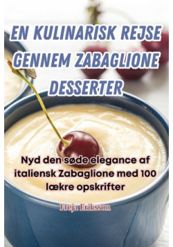 En Kulinarisk Rejse Gennem Zabaglione Desserter