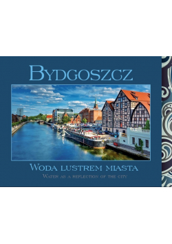 Bydgoszcz Woda lustrem miasta