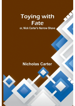 Toying with fate; or, Nick Carter's narrow shave