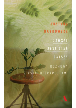 Zawsze jest ciąg dalszy. Rozmowy z psychoterapeutami