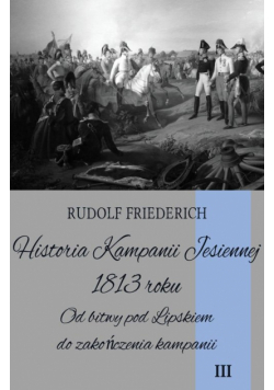 Historia Kampanii Jesiennej 1813 roku Tom 3