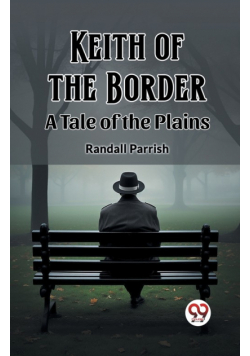 Keith of the Border A Tale of the Plains