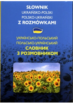 Słownik ukraińsko - polski polsko - ukraiński z rozmówkami