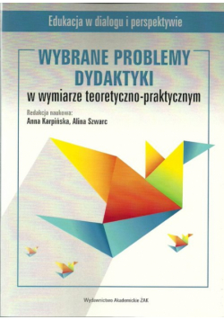 Karpińska Anna (red.) - Wybrane problemy dydaktyki w wymiarze teoretyczno-praktycznym