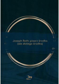 Joseph Roth: pisarz środka (ale złotego środka)