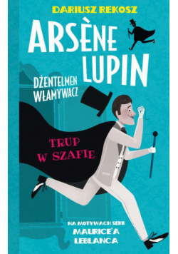 Arsene Lupin – dżentelmen włamywacz. Tom 7. Trup w szafie