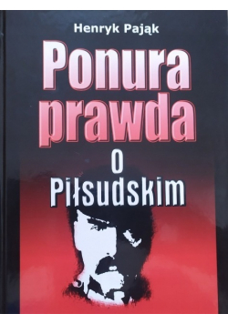 Ponura prawda o Piłsudskim