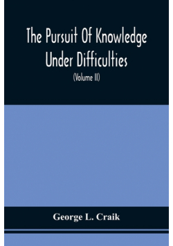 The Pursuit Of Knowledge Under Difficulties