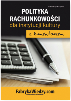 Polityka rachunkowości 2017 dla instytucji kultury z komentarzem