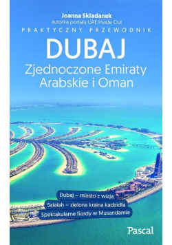 Dubaj Zjednoczone Emiraty Arabskie i Oman Praktyczny przewodnik