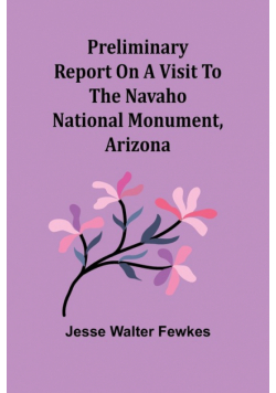Preliminary report on a visit to the Navaho National Monument, Arizona