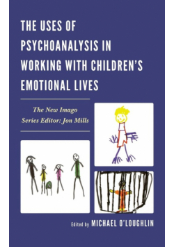 The Uses of Psychoanalysis in Working with Children's Emotional Lives