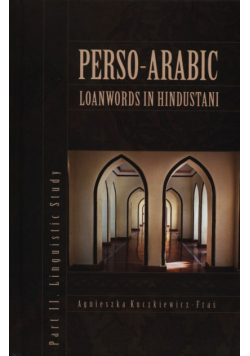 Kuczkiewicz-Fraś Agnieszka - Perso-Arabic loanwords in Hindustani