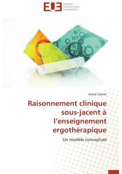 Raisonnement clinique sous-jacent à l enseignement ergothérapique