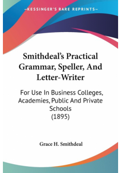 Smithdeal's Practical Grammar, Speller, And Letter-Writer