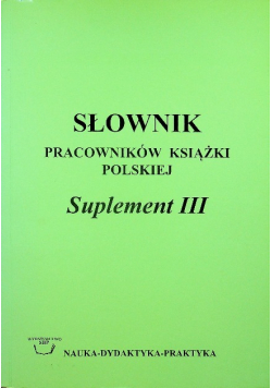 Słownik pracowników książki polskiej Suplement III
