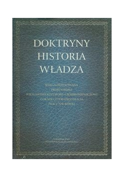 Doktryny Historia Władza: Księga dedykowana Profesorowi Wiesławowi Kozubowi-Ciembroniewiczowi z okazji czterdziestolecia pracy naukowej