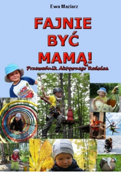 Fajnie być mamą. Przewodnik aktywnego rodzica