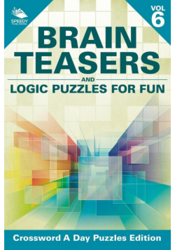 Brain Teasers and Logic Puzzles for Fun Vol 6