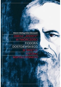 Obraz „ateisty” w twórczości Fiodora Dostojewskiego w świetle ateizmu współczesnego