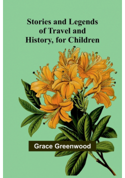 Stories and Legends of Travel and History, for Children