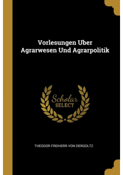 Vorlesungen Uber Agrarwesen Und Agrarpolitik