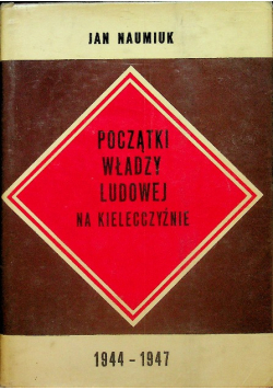 Początki władzy ludowej na Kielecczyźnie 1944 1947