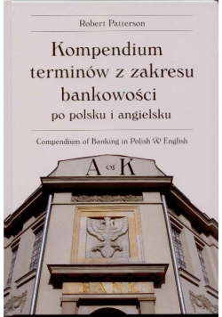 Kompendium terminów z zakresu bankowości Tom 1 A K