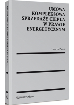 Palarz Henryk - Umowa kompleksowa sprzedaży ciepła w prawie energetycznym