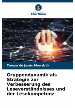 Gruppendynamik als Strategie zur Verbesserung des Leseverständnisses und der Lesekompetenz