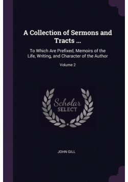 A Collection of Sermons and Tracts ...
