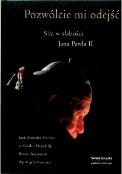 Pozwólcie mi odejść Siła w słabości Jana Pawła II