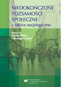 Niedokończone tożsamości społeczne - szkice..