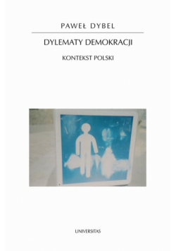 Dybel Paweł - Dylematy demokracji. Kontekst polski