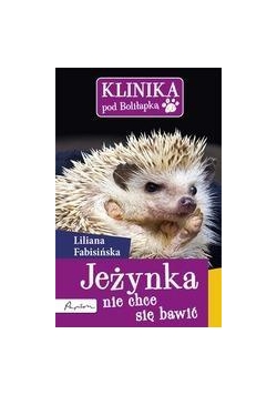 Klinika pod Boliłapką. Jeżynka nie chce się bawić