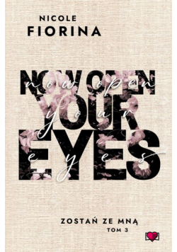 Now Open Your Eyes. Zostań ze mną. Tom 3