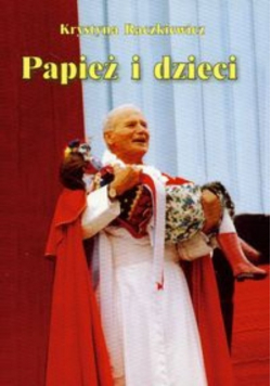 Raczkiewicz Krystyna - Papież i dzieci