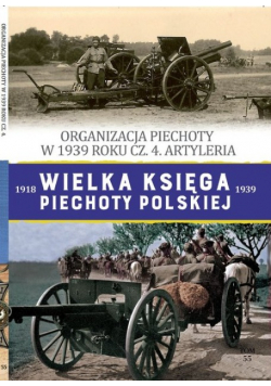 Wielka Księga Piechoty Polskiej Tom 55 Organizacja piechoty w w 1939 cz 4 Artyleria