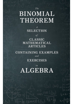 The Binomial Theorem - A Selection of Classic Mathematical Articles Containing Examples and Exercises in Algebra (Mathematics Series)